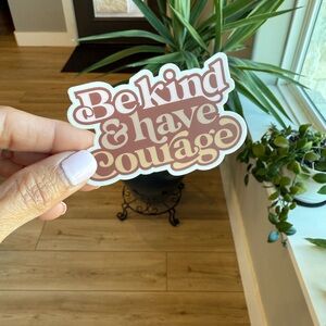 Be Kind & Have Courage Vinyl Sticker